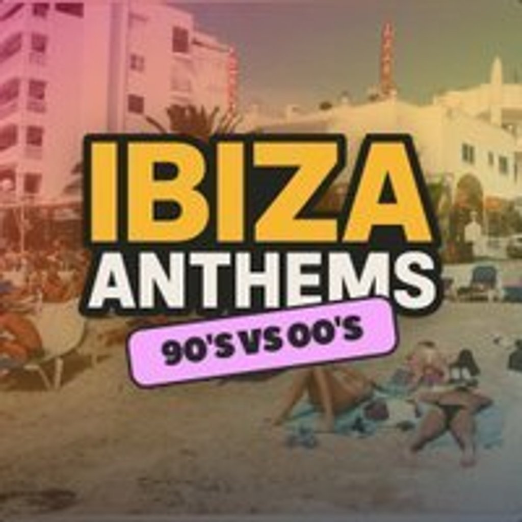 Ibiza Anthems - 90's vs 00's - Bath